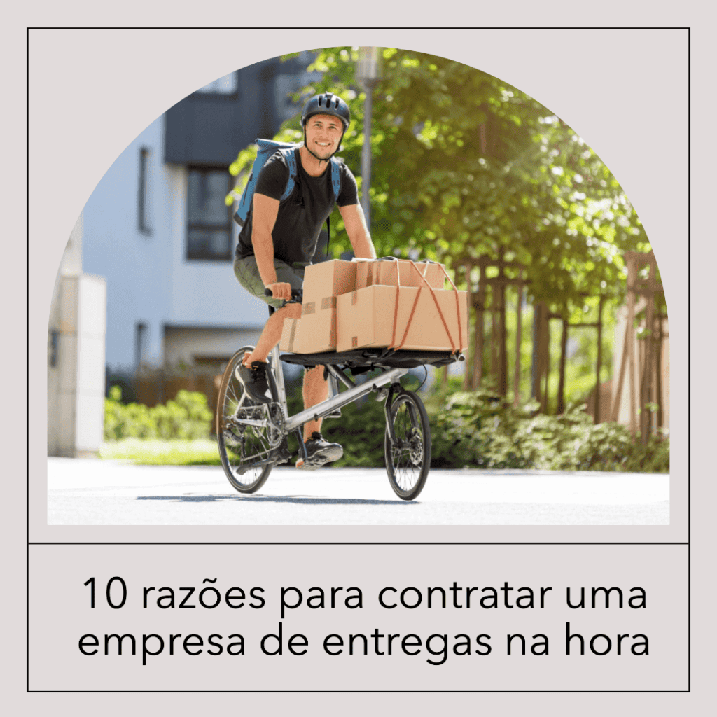 Os 10 benefícios de usar uma empresa de entregas na hora