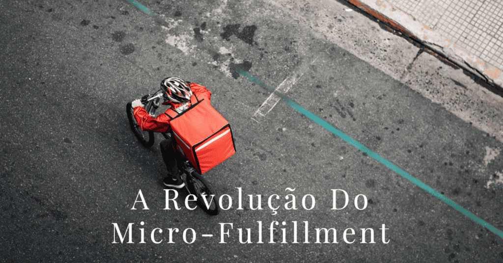 Como o E-commerce Está Transformando a Distribuição Local A Revolução do Micro-Fulfillment
