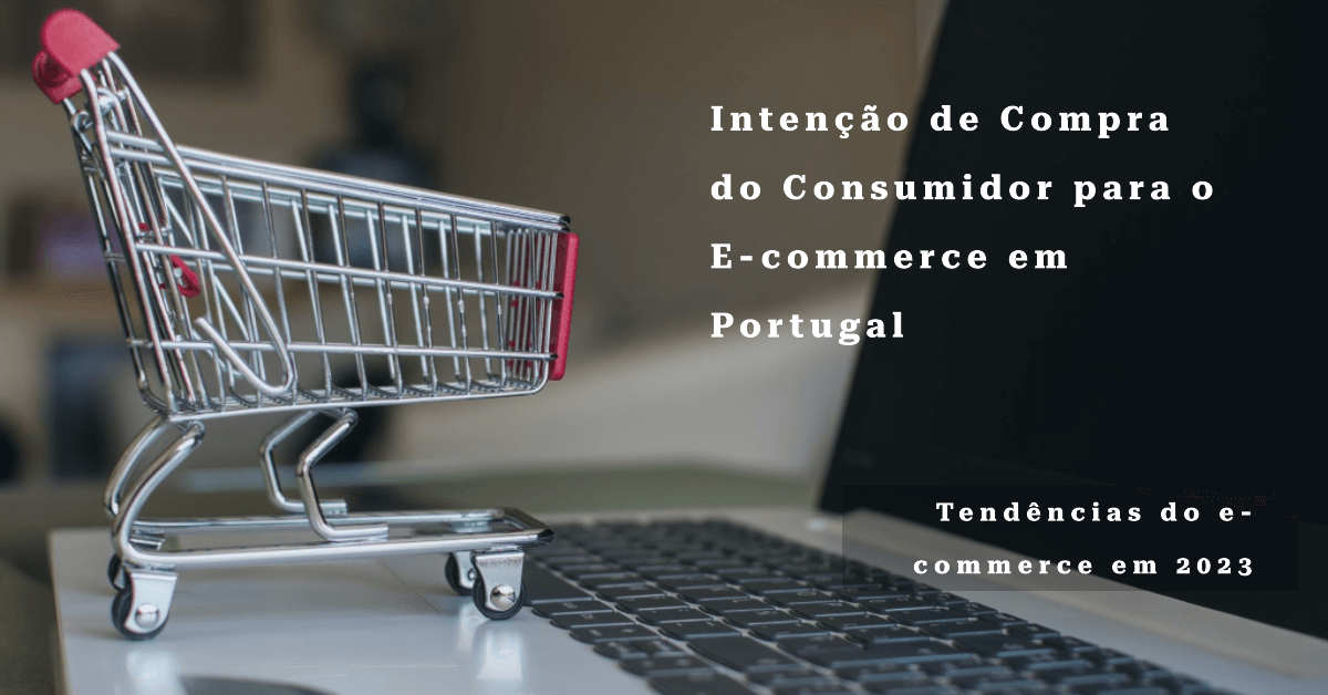 Intenção de Compra do Consumidor para o E-commerce em Portugal